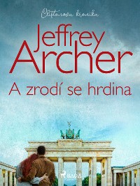 Jeffrey Archer: A zrodí se hrdina [EPUB]