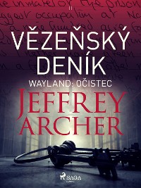 Jeffrey Archer: Vězeňský deník II – Wayland: Očistec